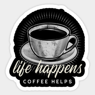 Life Happens...Coffee Helps Sticker